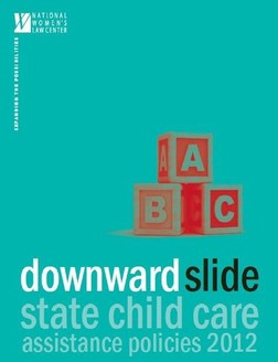 Downward Slide: State Child Care Assistance Policies 2012. Report by the National Women's Law Center.